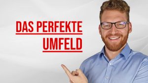 Wie Du ein positives Umfeld aufbaust, das Dich erfolgreicher macht